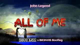 💜 John Legend - All Of Me (SOUND BASS x BR3NVIS Bootleg) [REUPLOAD] 💜