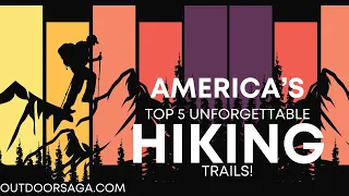 America's Top 5 Unforgettable Hiking Trails!