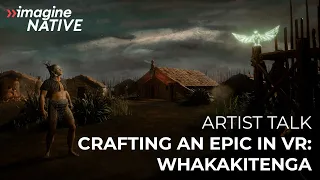 Crafting an Epic in VR: Whakakitenga | 2020 Festival