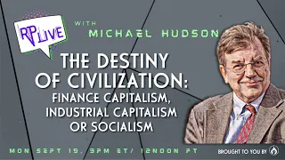 RP Live with Michael Hudson: The Destiny of Civilization