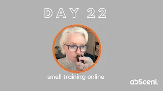 Day 22 - olfactory training to help you get your sense of taste and smell back