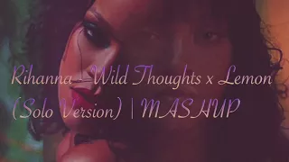 Rihanna - Lemon x Wild Thoughts (Solo Version) Live Studio Version