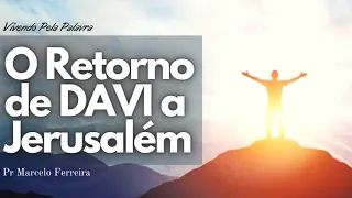 [Mensagem] O Retorno de Davi a Jerusalém - Pr Marcelo Ferreira