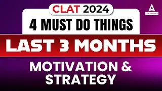 CLAT 2024 | 4 Must Do Things in Last 3 Months I Motivation and Strategy