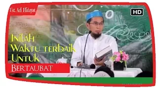 Ini Adalah Waktu Terbaik Untuk Bertaubat ||  Ustadz Adi Hidayat Lc MA