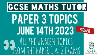 Everything You Need for GCSE Maths Higher Paper 3 - 14th June 2023 | Unseen Topics from Paper 1 & 2