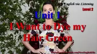 Learn English via Listening Level 2 Unit 1 I Want to Dye my Hair Green