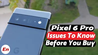 Google Pixel 6 Pro | Issues To Know | Must Watch Before You Buy!