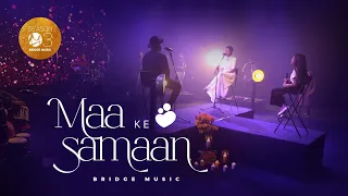 Maa Ke Samaan (Official) | Bridge Music ft. Rachel Francis, Abeyson Job & Karen George