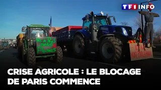Crise agricole : le blocage de Paris commence