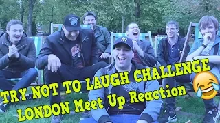 😂TRY NOT TO LAUGH CHALLENGE LONDON Meet Up Reaction😂
