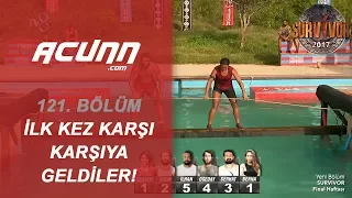 İlk kez karşı karşıya geldiler  | Bölüm 121 | Survivor 2017