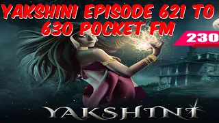 यक्षिणी के अंधेरे रहस्य || Yakshini: Episode 621 TO 630. Yakshini's Will Haunt Your Dreams!