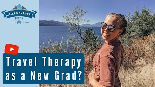 WHY CHOOSE TRAVEL THERAPY AS NEW GRAD?: Travel PT Discusses Benefits of Traveling as a New Therapist