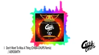 I Don't Want To Miss A Thing (CHIBA-CHUPS Remix) / AEROSMITH                 【FREE DOWNLOAD】