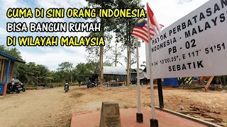 Wilayahnya Masuk Malaysia tapi Penduduknya Banyak Orang Indonesia || PULAU SEBATIK