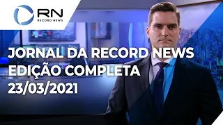 Jornal da Record News - 23/03/2021