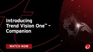 Introducing Trend Vision One™ – Companion