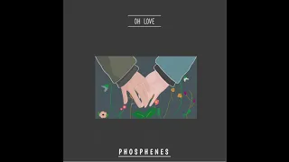 Phosphenes - Oh Love