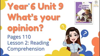 【Year 6 Academy Stars】Unit 9 | What's Your Opinion? | Lesson 2 | Reading Comprehension | Page 110