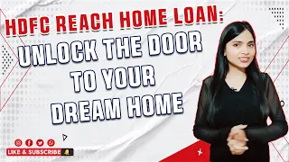 HDFC Reach Home Loan: Unlock the Door to Your Dream Home