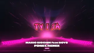 MARIO BISCHIN feat BOYS - TY I JA (FONEZ REMIX 2023)