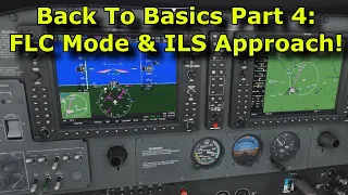 FS2020: Back To Basics With MSFS: Part 4 - Advanced Autopilot: ILS Approach, FLC Mode & More!