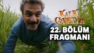 Kalk Gidelim 22. Bölüm Fragmanı