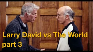 Larry David vs The World - Part 3