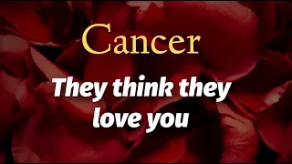 CANCER - They think they love you (End of September)