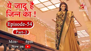 ये जादू है Jinn Ka - Season 1 | Episode 54 - Part 2