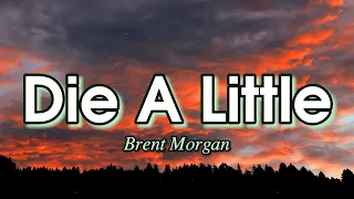 Brent Morgan - Die A Little (Lyrics)