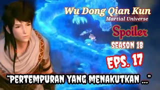 Wu Dong Qian Kun S18 Eps. 17/Spoiler WDQK_Martial Universe