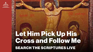 Search the Scriptures Live - Let Him Pick Up His Cross and Follow Me (w/ Dr. Jeannie Constantinou)