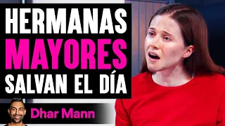 Hermanas MAYORES Salvan El Día | Dhar Mann