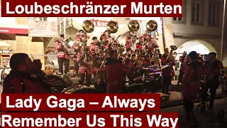 Always Remember Us This Way (Lady Gaga) – Loubeschränzer Murten