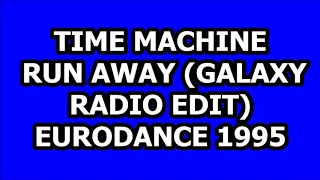 TIME MACHINE - RUN AWAY (GALAXY RADIO EDIT) EURODANCE 1995