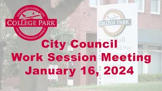 City of College Park - City Council Work Session Meeting - January 16, 2024