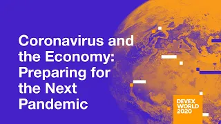 Devex World 2020: Coronavirus and the Economy: Preparing for the Next Pandemic