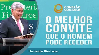 O melhor convite que o homem pode receber | Conexão com Deus | Rev. Hernandes Dias Lopes | IPP