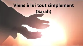 Viens a lui tout simplement - SARAH - Cantique Vie et Lumière