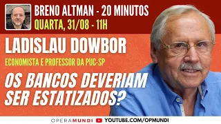 LADISLAU DOWBOR: OS BANCOS DEVERIAM SER ESTATIZADOS? - 20 Minutos Entrevista