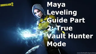 Maya Leveling & Gear Guide | 1 - OP 10 | Borderlands 2 (Part 2: Levels 30-50 TVHM)