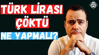 Türk Lirası Çöktü. Ne Yapmalıyız?