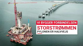 Vi bygger forbindelsen: STORSTRØMMEN - Pylonen er halvvejs