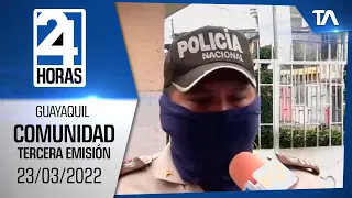 Noticias Guayaquil: Noticiero 24 Horas 23/03/2022 (De la Comunidad - Tercera Emisión)