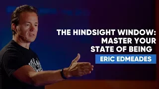 The Hindsight Window: Master Your State Of Being | Eric Edmeades