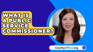 What Is A Public Service Commissioner? - CountyOffice.org