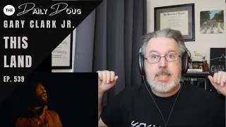 Classical Composer Reacts to This Land (Gary Clark Jr.) | The Daily Doug (Episode 539)