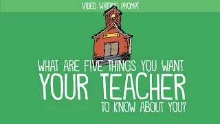 Writing Prompt: What Are Five Things You Want Your Teacher to Know About You?